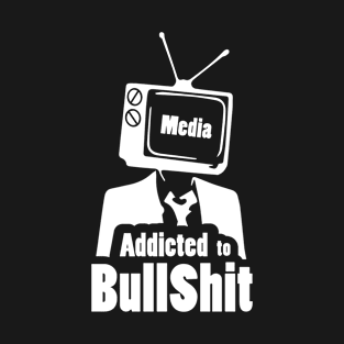 Mass Media Lies: addicted to bullshit T-Shirt