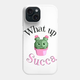 What Up Succa? Funny Succulent Cactus Phone Case