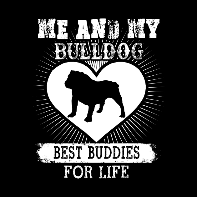 Me And My Bulldog Best Buddies For Life by LaurieAndrew