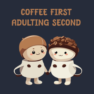 Coffee first adulting later T-Shirt