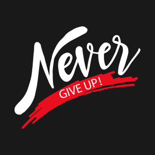 Never Give Up T-Shirt