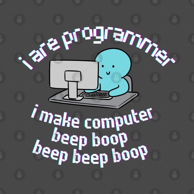 I are Programmer. I make Computer. by Yelda