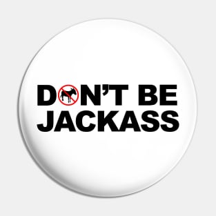 Don't Be A Jackass Pin