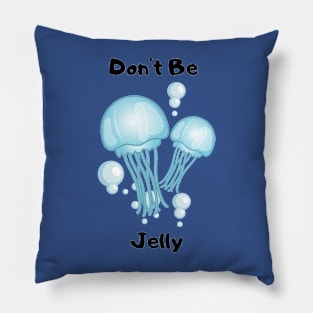 Don't Be Jelly Design Pillow