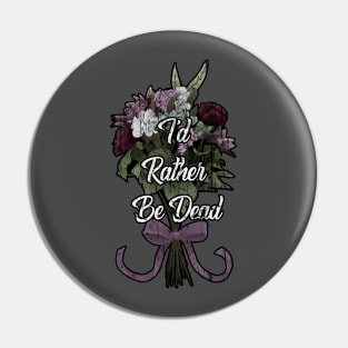 I'd Rather Be Dead Pin