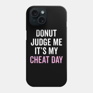 Donut Judge Me It's My Cheat Day Phone Case