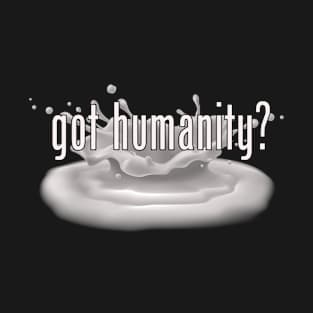 Got Humanity? T-Shirt