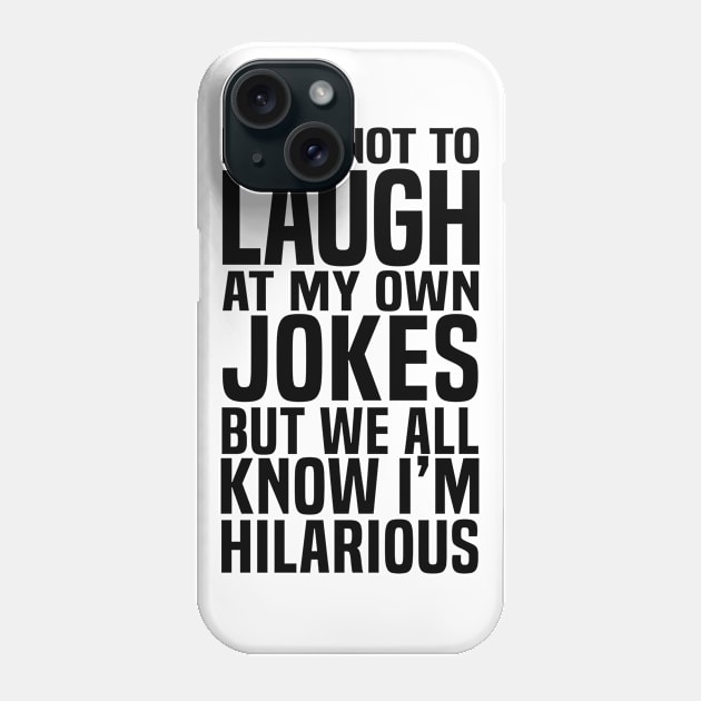 I try not to laugh at my own jokes but we all know I'm Hilarious Phone Case by C_ceconello