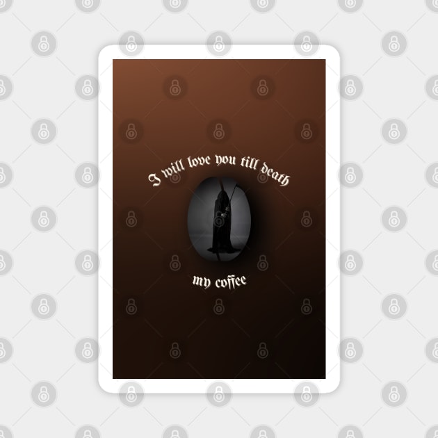 I will love you till death, My Coffee (gradient) Magnet by elumirel