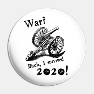 War? Bitch I survived 2020! Pin