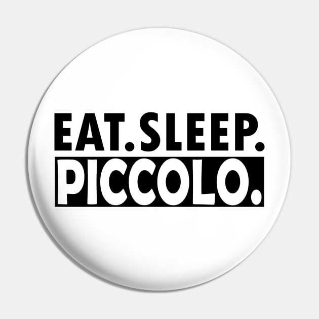 Piccolo - Eat Sleep Piccolo Pin by KC Happy Shop