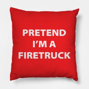 Pretend I'm A Firetruck Pillow