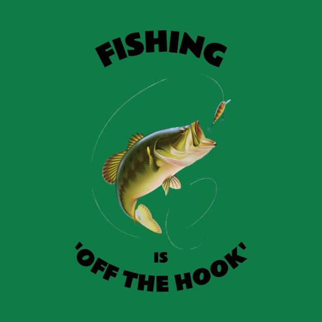 Fishing is Off the Hook by FunTeeGraphics