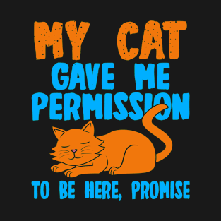 My Cat Gave Me Permission To Be Here, Promise T-Shirt