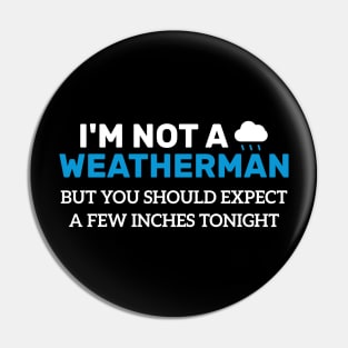 I'm Not Weatherman But You Should Expect A Few Inches Tonight Pin