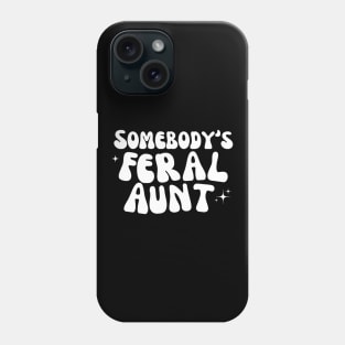 Somebody's Feral Aunt Phone Case