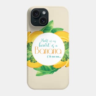 Half of my heart is a banana oh na na Phone Case