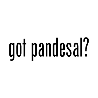 Got Pandesal? Filipino Food Humor Design by AiReal Apparel T-Shirt