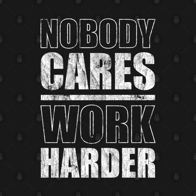 Nobody Cares Work Harder by Sachpica