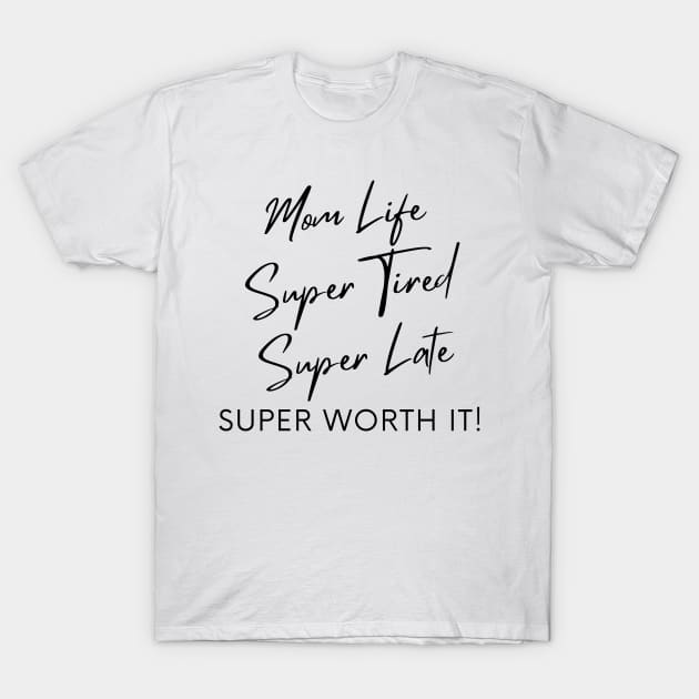 Mom Life Super Tired Super Late Super Worth It Tshirt Mom Life Super Tired Super Late Super Worth It Tshirt