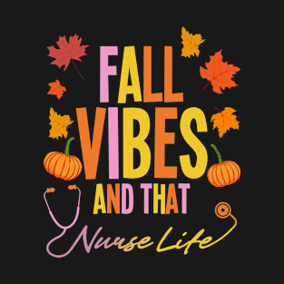 Fall Vibes And That Nurse Life, Fall Autumn Season T-Shirt T-Shirt