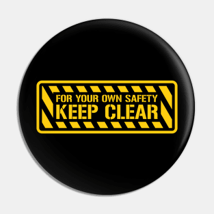 For Your Own Safety KEEP CLEAR! Pin