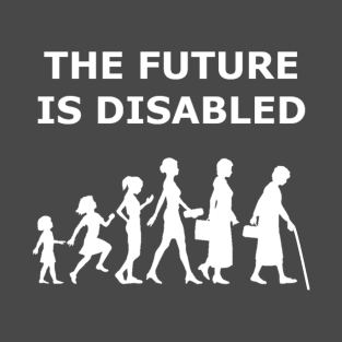 THE FUTURE IS DISABLED T-Shirt