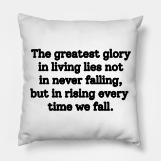 Atychiphobia- The greatest glory in living lies not in never falling, but in rising every time we fall Pillow