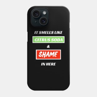 It Smells Like Citrus Soda and Shame In Here Phone Case