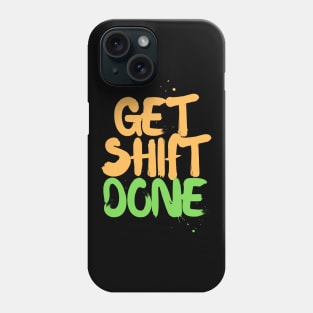 Get. Shift. Done Phone Case