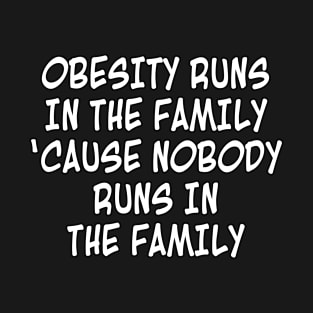 Nobody Runs in the Family T-Shirt