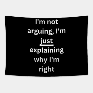 I'm not arguing, I'm just explaining why I'm right Tapestry