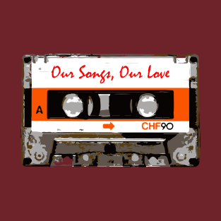 Our Songs,Our Love T-Shirt