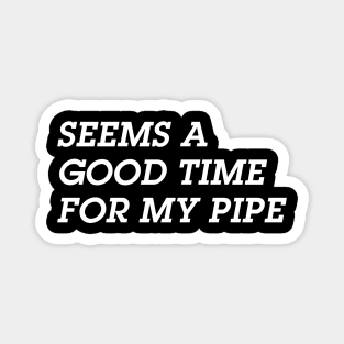 Seems A Good Time for a Pipe Magnet