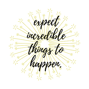 Expect Incredible Things to Happen T-Shirt