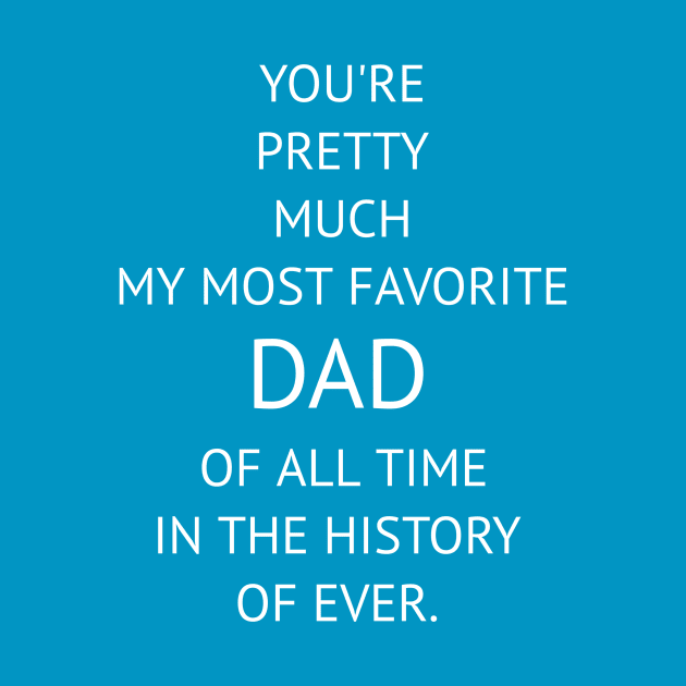 You're Pretty Much My Most Favorite Dad by CreativeLimes