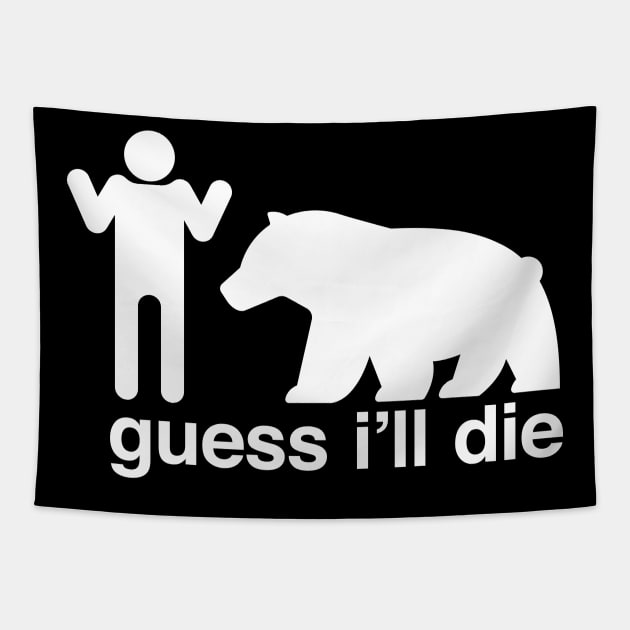 Guess I'll Die Tapestry by mannypdesign