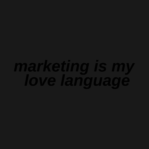 Marketing is my love language by Toad House Pixels