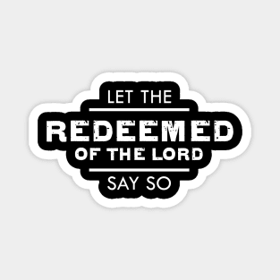 Psalm 107:2 Let The Redeemed of The LORD Say So Bible Verse Scripture Magnet