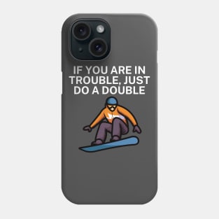 If you are in trouble just do a double Phone Case