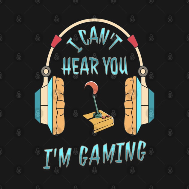 I Can't Hear You I'm Gaming Quotes Funny by Shiba’s wardrobe