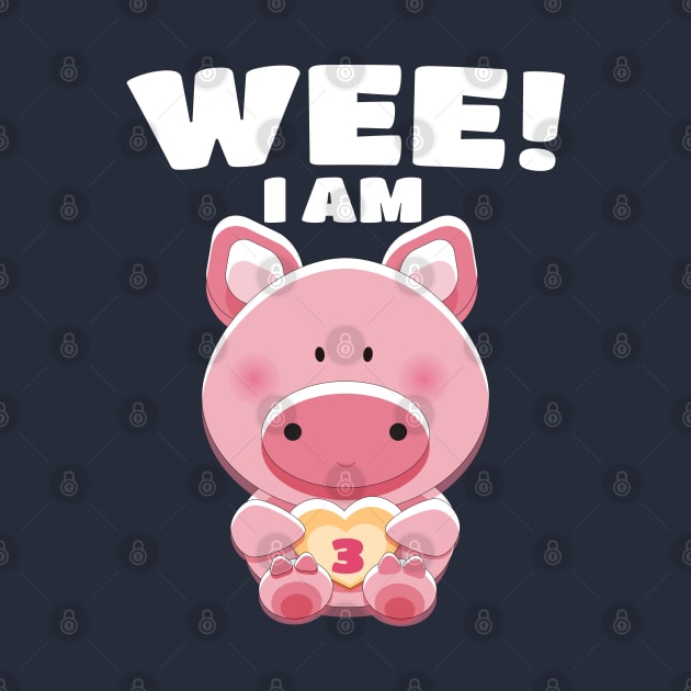 Wee! I am Three (3) - Birthday Girl/Boy Piggy Pig by PozureTees108