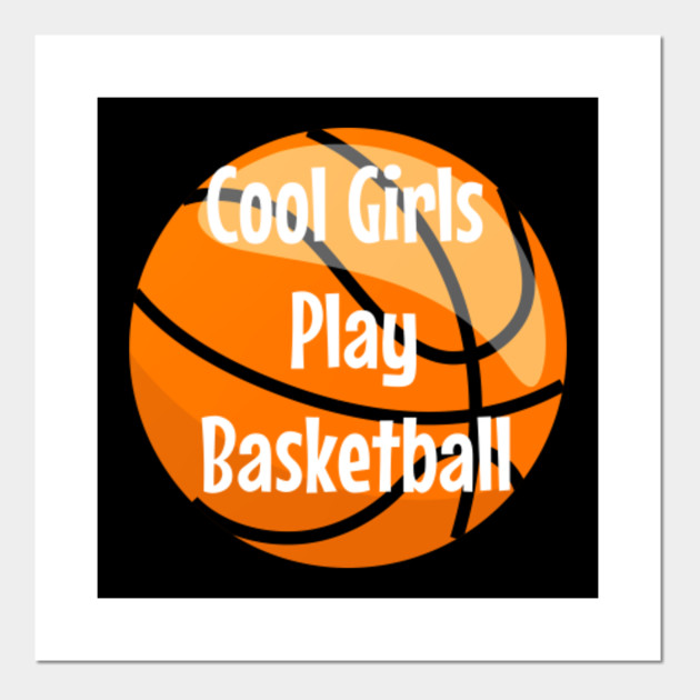Cool Girls Play Basketball Funny Basketball Posters And Art