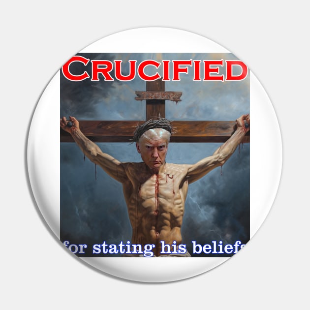 Donald Trump Crucified for his beliefs Pin by Captain Peter Designs