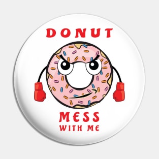 Donut Mess With Me Pin