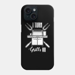 I Turn Grills On Phone Case