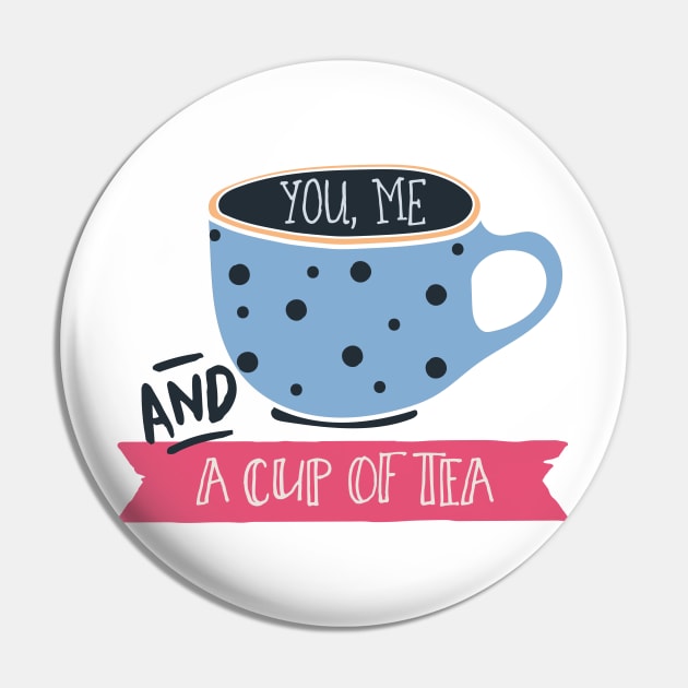 You Me And A Cup Of Tea Pin by JakeRhodes
