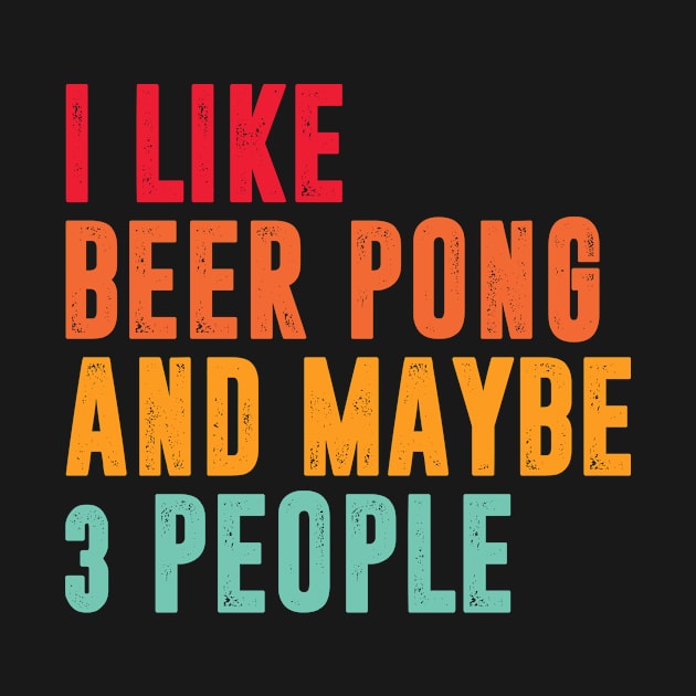 i like Beer Pong and maybe 3 people - Beer Pong lover by MerchByThisGuy