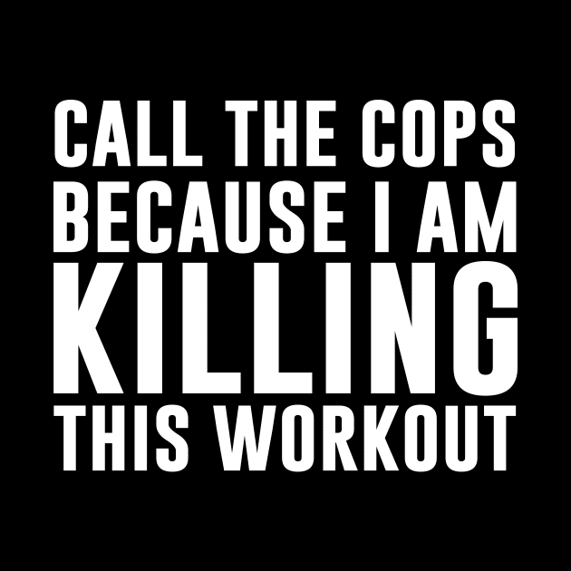 Call the cops because I am killing this workout by sandyrm