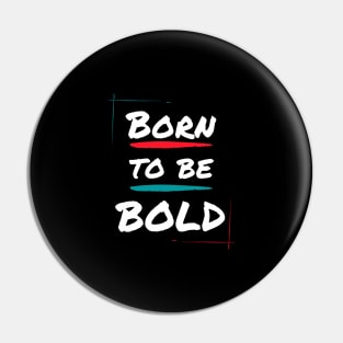 Born to be bold Pin